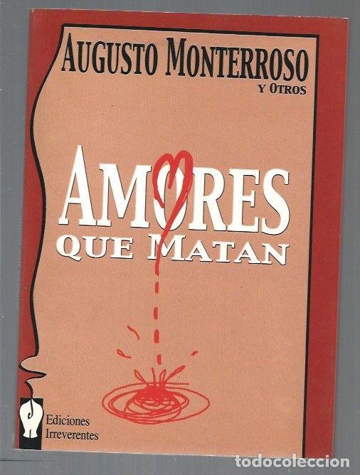 Libros: AMORES QUE MATAN - MONTERROSO, AUGUSTO Y OTROS - Foto 1