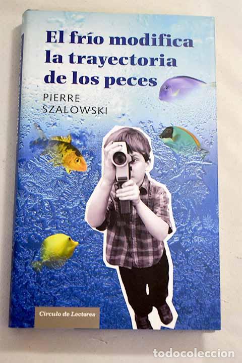 Libros: El fr&iacute;o modifica la trayectoria de los peces.- Szalowski, Pierre - Foto 1