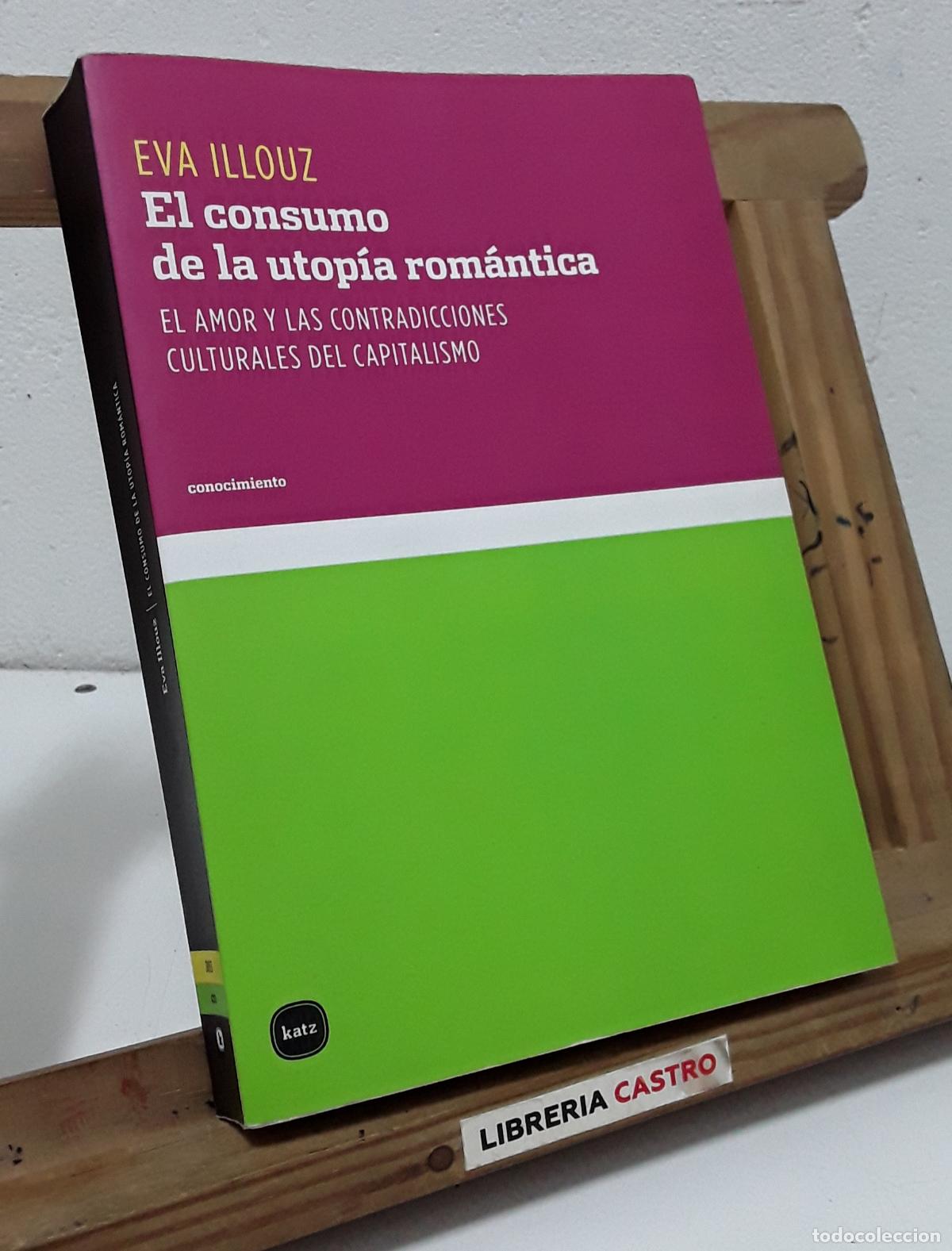Libros: El consumo de la utop&iacute;a rom&aacute;ntica - Eva Illouz. - Foto 1