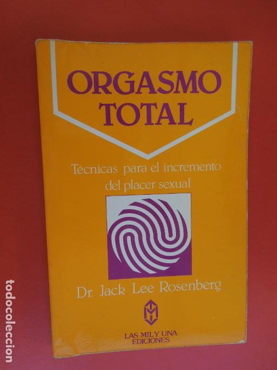 Libros: ORGASMO TOTAL - DR. JACK LEE ROSENBERG - LAS MIL Y UNA EDICIONES 1&ordf; ED. 1981. - Foto 1