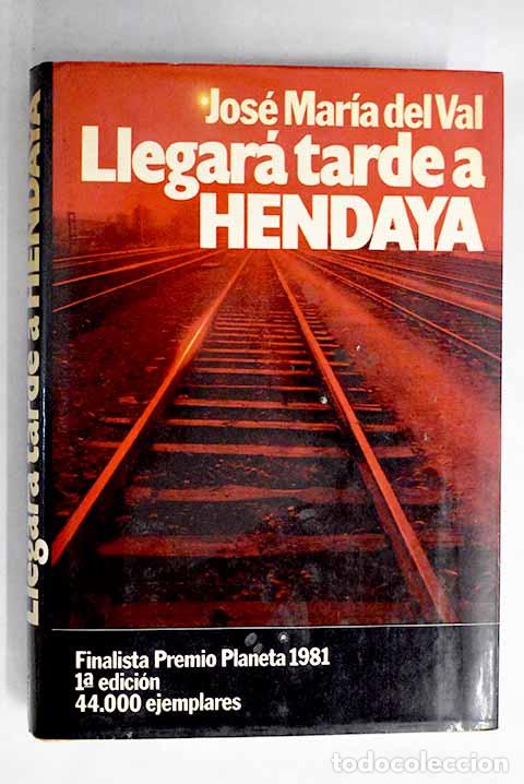 Libros: Llegar&aacute; tarde a Hendaya.- Val, Jos&eacute; Mar&iacute;a del - Foto 1