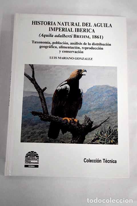 Libros: Historia natural del &aacute;guila imperial ib&eacute;rica (Aguila adalberti BREMM, 1861): toxonom&iacute;a, poblaci&oacute;n