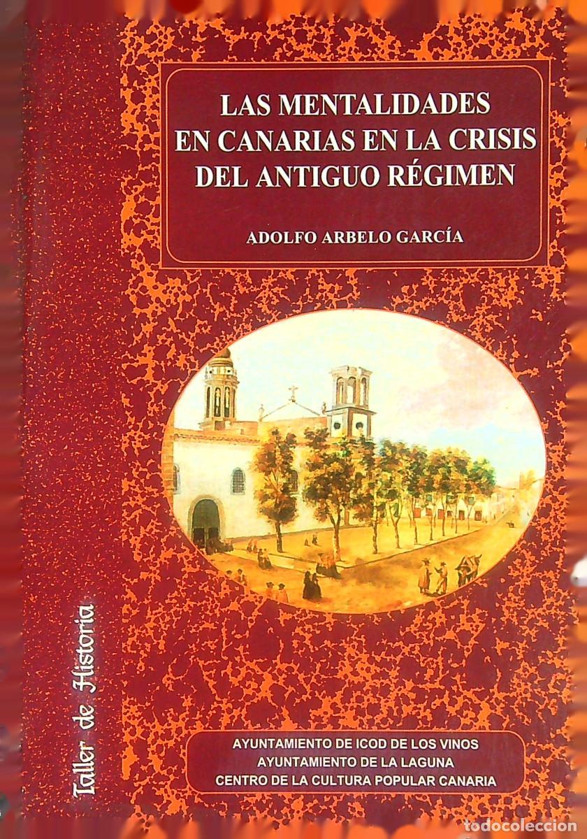 Libros: LAS MENTALIDADES EN CANARIAS EN CRISIS DEL ANTIGUO R&Eacute;GIMEN-ADOLFO ARBELO GARC&Iacute;A-1998-ICOD-TENERIFE