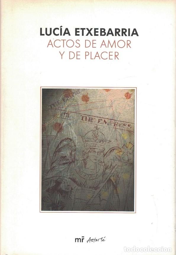 Libros: ACTOS DE AMOR Y DE PLACER. - Etxebarr&iacute;a. Luc&iacute;a, - Foto 1