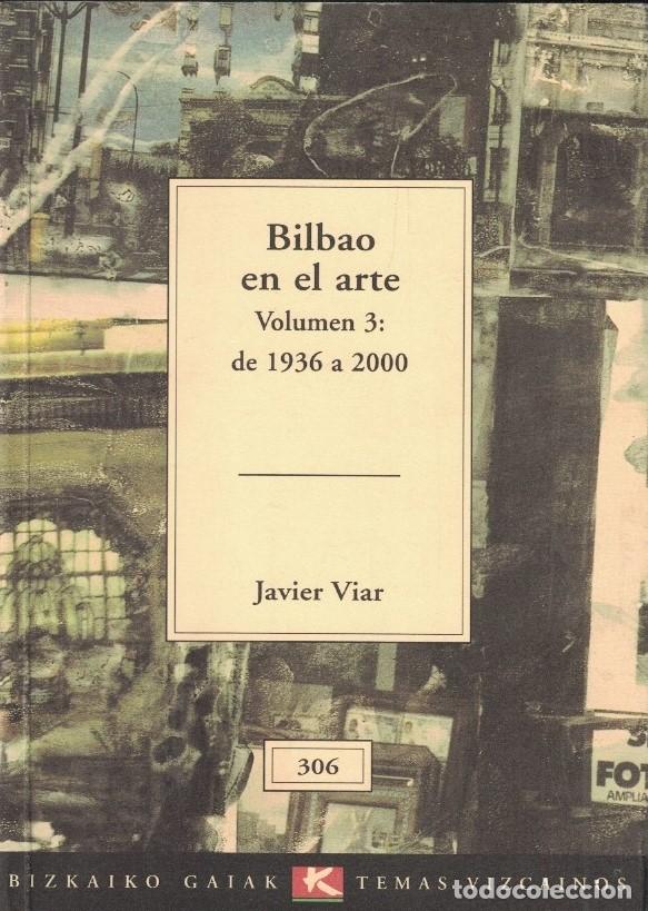 Libros: BILBAO EN EL ARTE. Vol. 3: DE 1936 A 2000. - Viar. Javier, - Foto 1