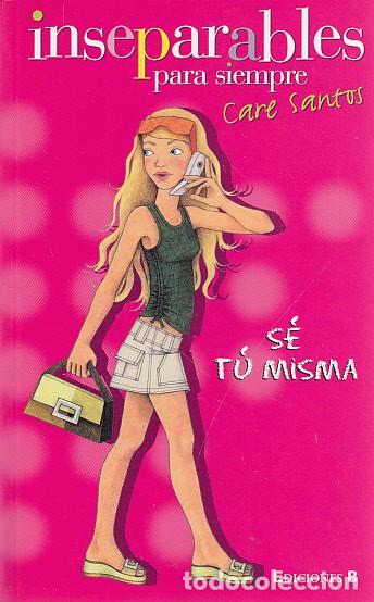 Libros: INSEPARABLES PARA SIEMPRE 2. S&Eacute; T&Uacute; MISMA - SANTOS, CARE - Foto 1