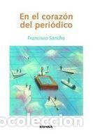Libros: EN EL CORAZ&Oacute;N DEL PERI&Oacute;DICO - SANCHO CRESPO, FRANCISCO - Foto 1