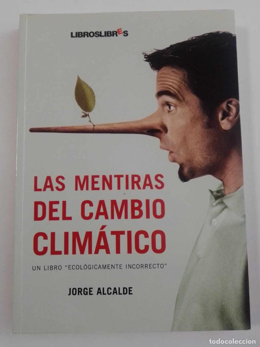 Libros: Las mentiras del cambio clim&aacute;tico. Un libro ecol&oacute;gicamente incorrecto. Jorge Alcalde. - Foto 1