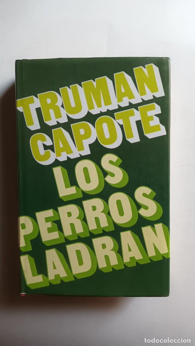 Libros: LOS PERROS LADRAN - TRUMAN CAPOTE - 1976 - Foto 1