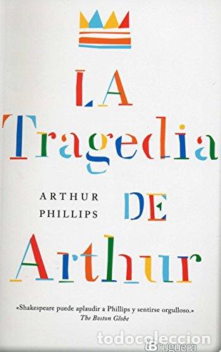 Libros: LA TRAGEDIA DE ARTHUR 1&ordf; Edici&oacute;n - Phillips,Arthur - Foto 1