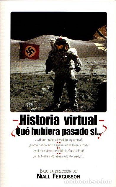 Libros: Historia virtual. &iquest;Qu&eacute; hubierta pasado si...? - Fergusson, Niall - Foto 1