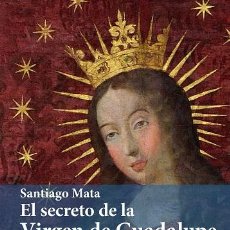 Libros: SECRETO DE LA VIRGEN DE GUADALUPE, EL - MATA, SANTIAGO,
