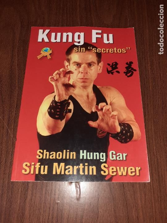 Libros: KUNG FU SIN SECRETOS � ARTES MARCIALES - SHAOLIN HUNG GAR y SIFU MARTIN SEWER