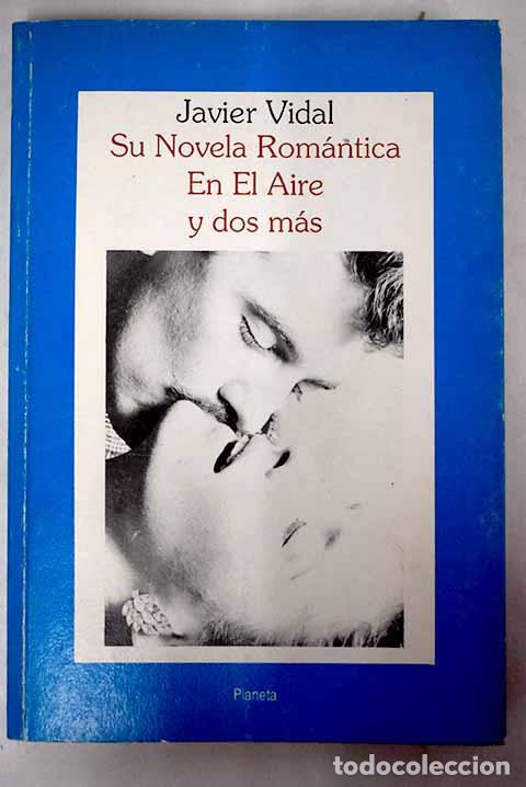 Libros: Su novela rom&aacute;ntica ; En el aire.- Vidal, Javier - Foto 1