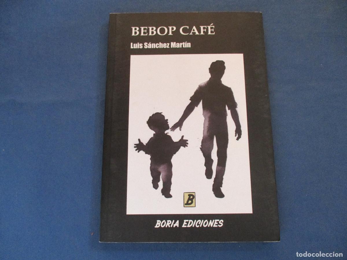 Libros: BEBOP CAF&Eacute; &middot; LUIS S&Aacute;NCHEZ MART&Iacute;N - PRIMERA EDICI&Oacute;N 2016 - Foto 1