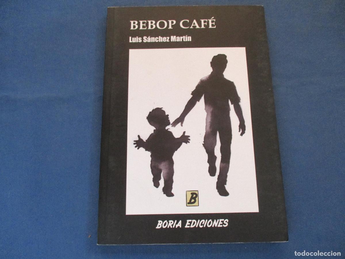 Libros: BEBOP CAF&Eacute; &middot; LUIS S&Aacute;NCHEZ MART&Iacute;N - PRIMERA EDICI&Oacute;N 2016 - Foto 2