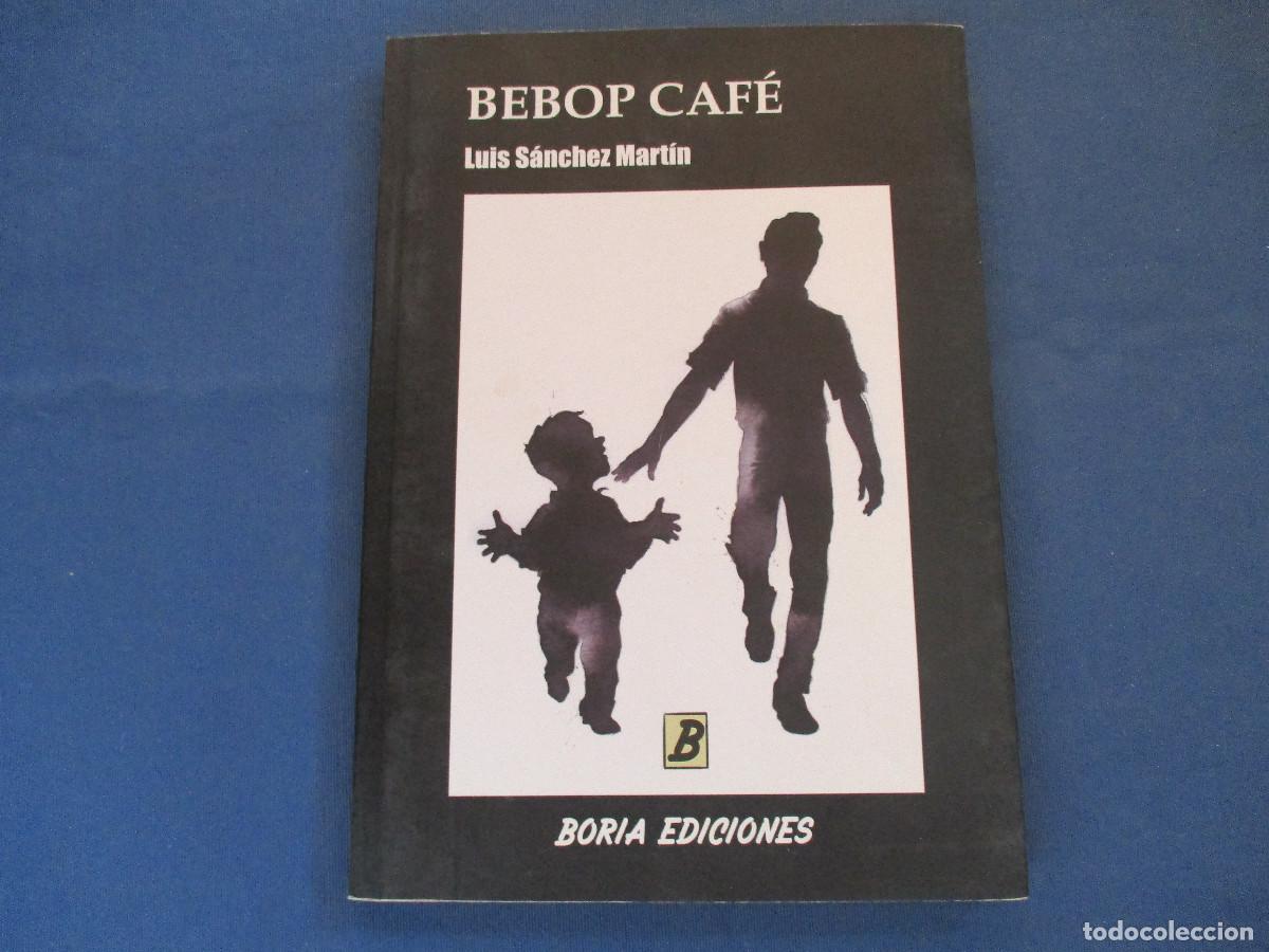 Libros: BEBOP CAF&Eacute; &middot; LUIS S&Aacute;NCHEZ MART&Iacute;N - PRIMERA EDICI&Oacute;N 2016 - Foto 1