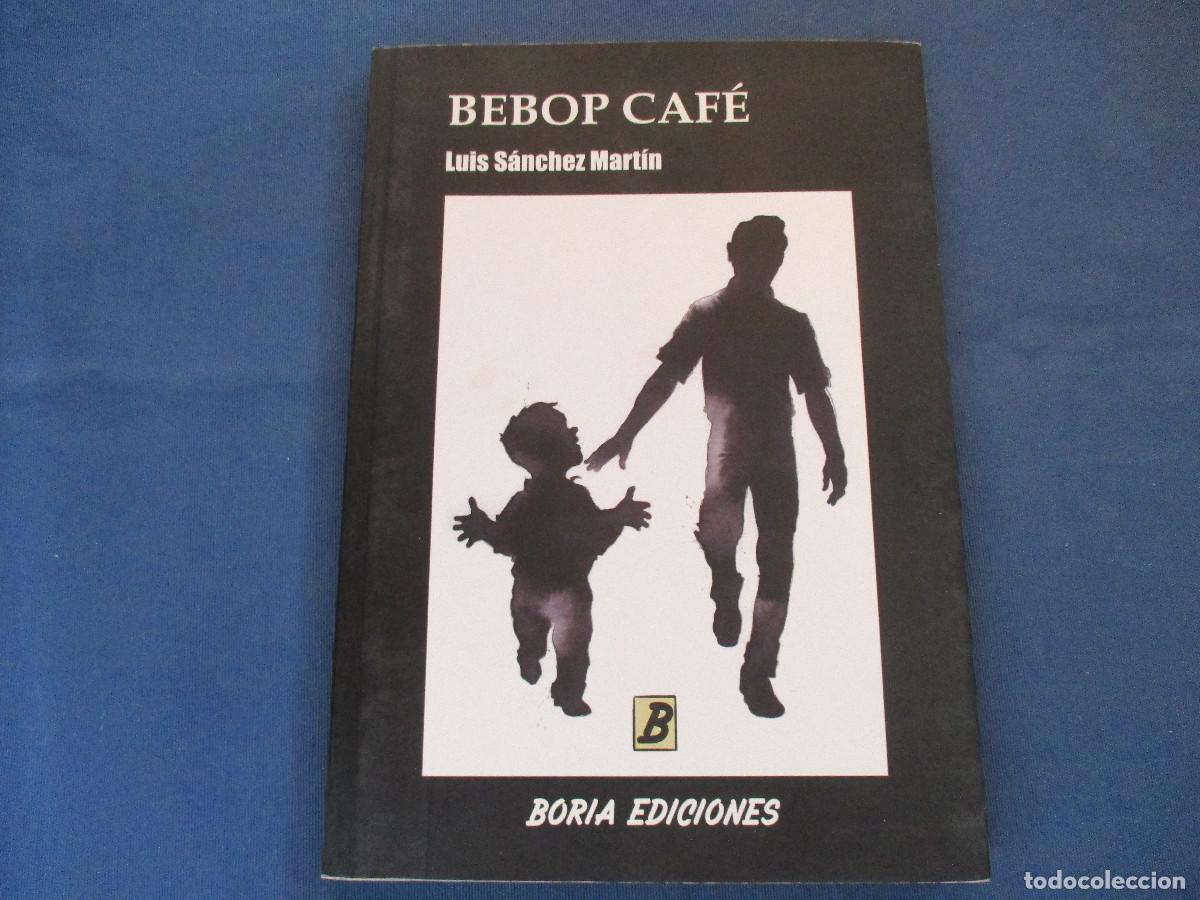 Libros: BEBOP CAF&Eacute; &middot; LUIS S&Aacute;NCHEZ MART&Iacute;N - PRIMERA EDICI&Oacute;N 2016 - Foto 2