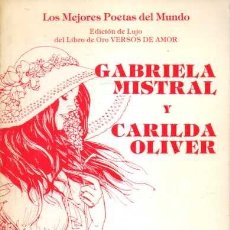 Libros: GABRIELA MISTRAL Y CARILDA OLIVER. SELECCIÓN ANTOLÓGICA DE LOS MEJORES POEMAS DE AMOR DE CARILDA OLI