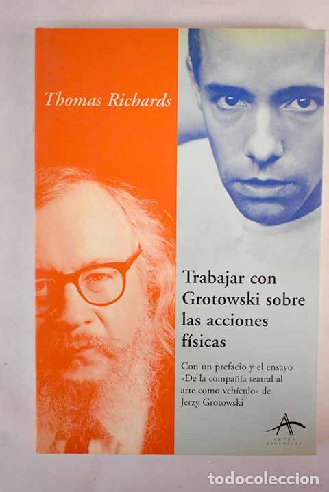 Libros: Trabajar con Grotowski sobre las acciones f&iacute;sicas.- Richards, Thomas - Foto 1