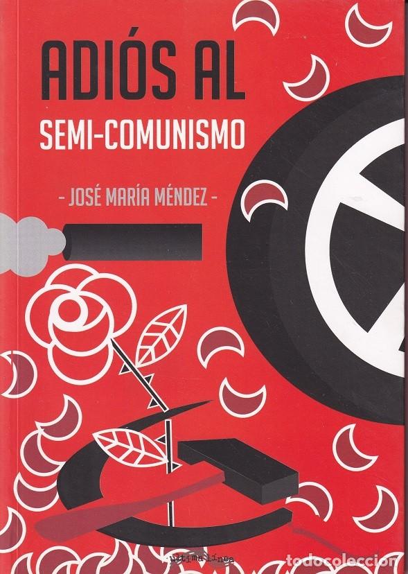 Libros: Adi&oacute;s al semi-comunismo - Jos&eacute; Mar&iacute;a M&eacute;ndez - Foto 1