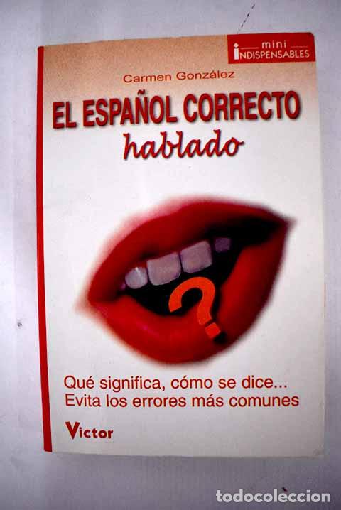 Libros: El espa&ntilde;ol correcto: hablado.- Gonz&aacute;lez Bodeguero, Carmen - Foto 1
