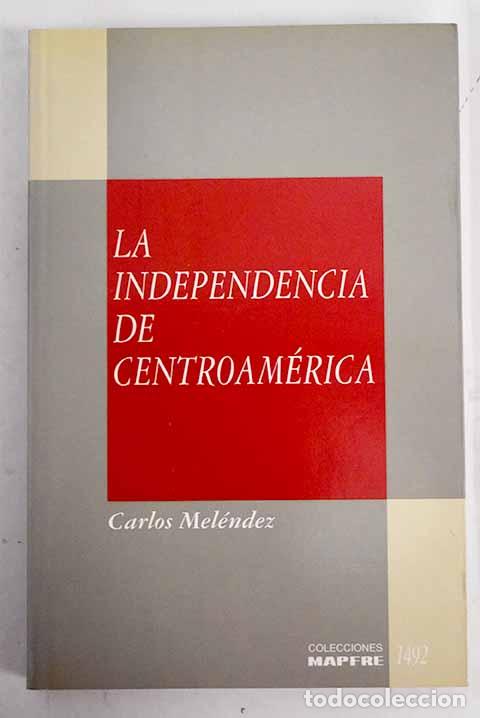 Libros: La independencia de Centroam&eacute;rica.- Melendez, Carlos - Foto 1