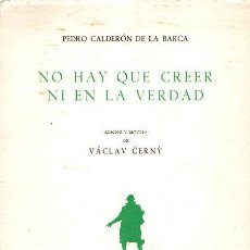Libros: NO HAY QUE CREER NI EN LA VERDAD. EDICIÓN Y ESTUDIO DE VACLAV CERNY - CALDERÓN DE LA BARCA, PEDRO