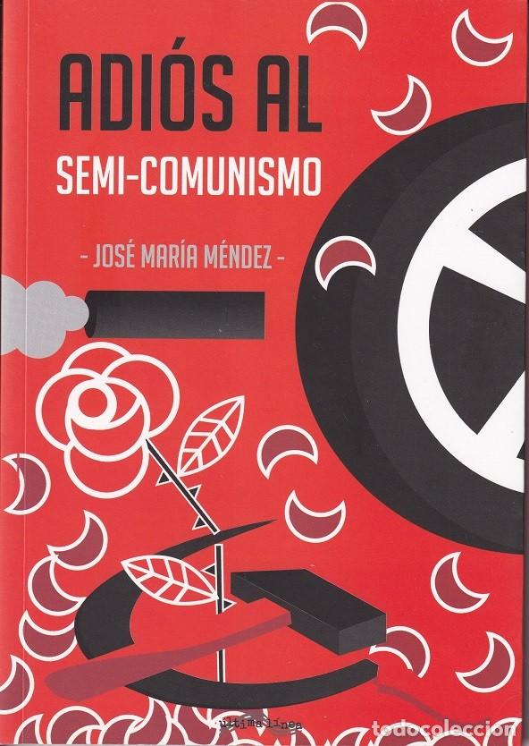 Libros: Adi&oacute;s al semi-comunismo - Jos&eacute; Mar&iacute;a M&eacute;ndez - Foto 1