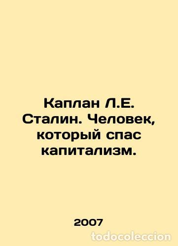 Libros: Kaplan L. E. Stalin: The Man Who Saved Capitalism. /Kaplan L.E. Stalin. Chelovek