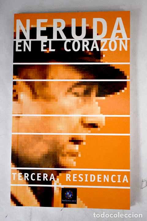 Libros: Neruda en el coraz&oacute;n: Tercera residencia.- Neruda, Pablo - Foto 1