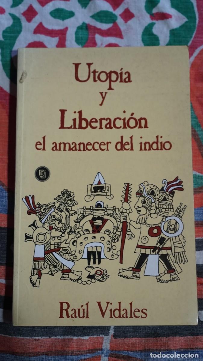Libros: UTOPIA Y LIBERACION EL AMANECER DEL INDIO. VIDALES, RAUL