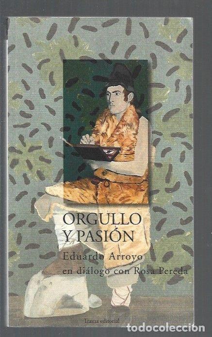 Libros: ORGULLO Y PASION - ARROYO, EDUARDO (EN DIALOGO CON ROSA PEREDA) - Foto 1