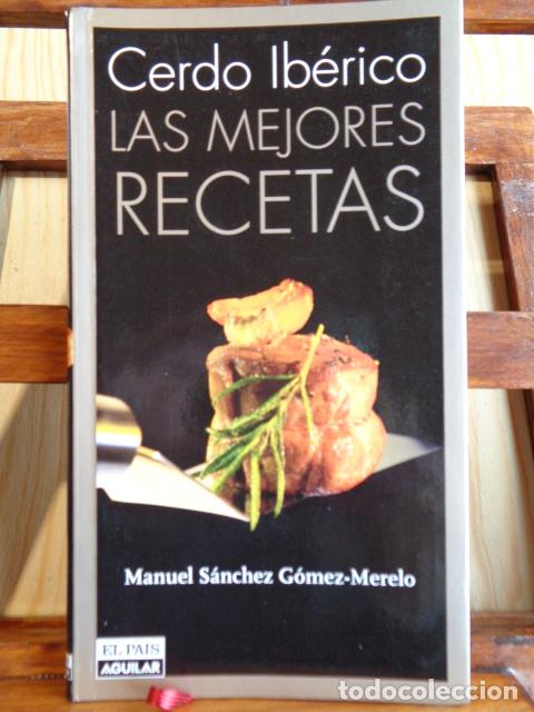 Libros: CERDO IB&Eacute;RICO. LAS MEJORES RECETAS. - MANUEL S&Aacute;NCHEZ G&Oacute;MEZ-MERELO