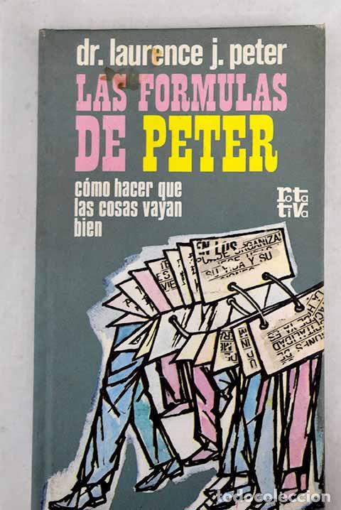 Libros: Las f&oacute;rmulas de Peter: c&oacute;mo hacer que las cosas vayan bien.- Peter, Laurence J. - Foto 1