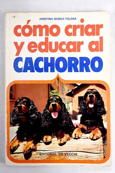 Libros: C&oacute;mo criar y educar al cachorro.- G&oacute;mez-Toldra, Josefina - Foto 1