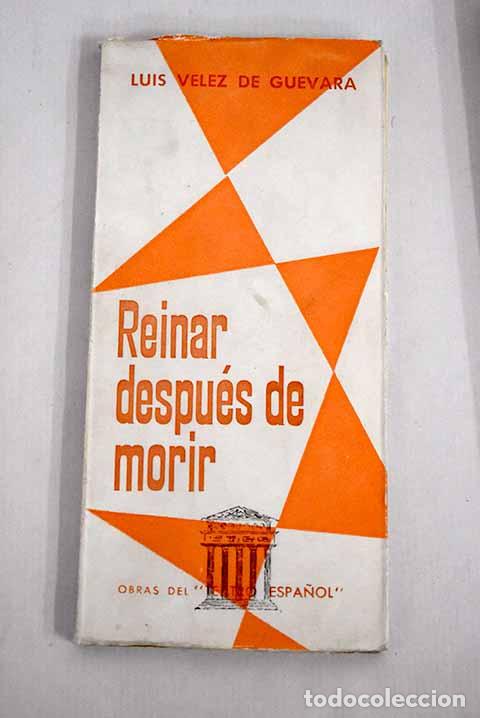 Libros: Reinar despu&eacute;s de morir.- V&eacute;lez de Guevara, Luis - Foto 1