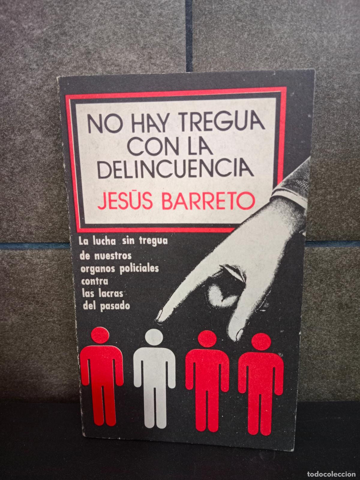 B&uuml;cher: No hay tregua con la delincuencia. Jes&uacute;s Barreto. La lucha sin tregua de nuestros organos policiales