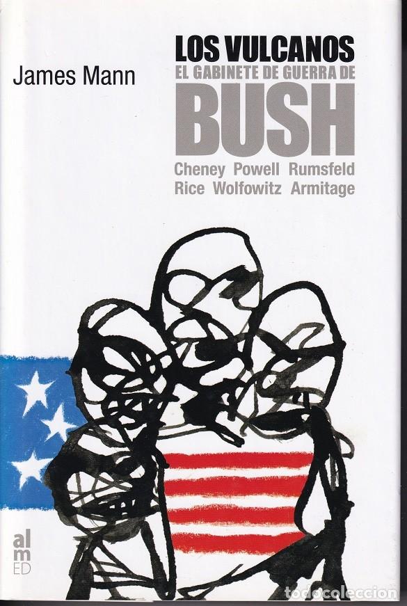 books: Los Vulcanos El gabinete de guerra de Bush - James Mann / Cheney Powell, Rumsfeld Rice, Wolfowitz ..