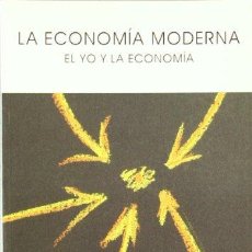 Libros: LA ECONOMIA MODERNA : EL YO Y LA ECONOMIA: EL YO Y LA ECONOMÍA (9788485370412)