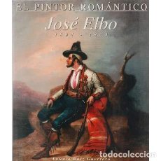 Libros: PINTOR ROMANTICO JOSE ELBO,EL 1804-1844 (9788492364398)
