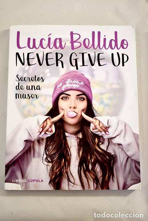Livres: Never give up: secretos de una muser.- Bellido, Lucía