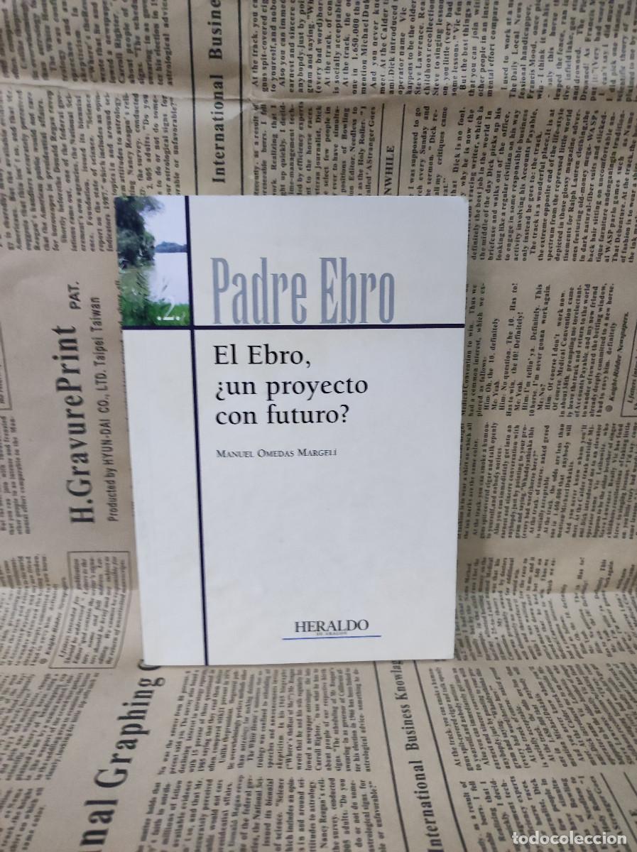 Libros: PADRE EBRO EL EBRO &iquest;UN PROYECTO CON FUTURO? MANUEL OMEDAS MARGELI