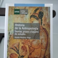 Libros: HISTORIA DE LA ANTROPOLOGÍA. TEORÍAS, PRAXIS Y LUGARES DE ESTUDIO/ UVALDO MARTÍNEZ VEIGA/ UNED, 2007