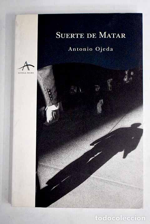 Libros: Suerte de matar: Ojeda, Antonio.- Ojeda, Antonio - Foto 1