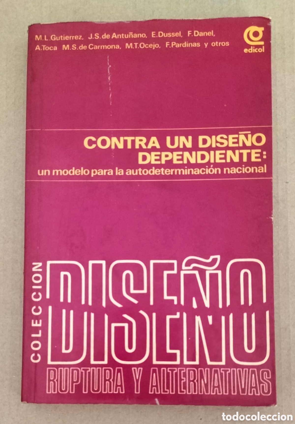Libros: Contra un dise&ntilde;o dependiente. Colecci&oacute;n dise&ntilde;o: ruptura y alternativas. Editorial edicol, 1977 Libro