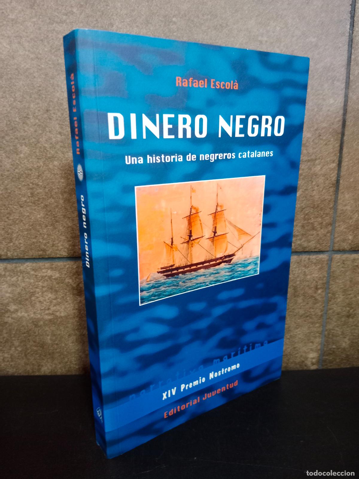 books: Dinero Negro: UNA HISTORIA DE NEGREROS CATALANES. Rafael Escol&aacute;.