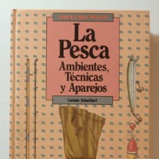 Libros: LA PESCA - AMBIENTES, TECNICAS Y APAREJOS - LUCIANO DEBARBIERI - ANAYA - 1985