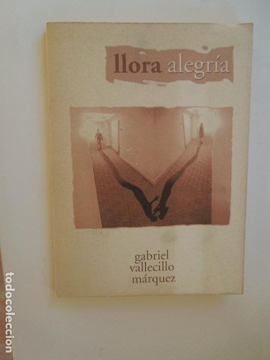 Libros: LLORA ALEGR&Iacute;A - GABRIEL VALLECILLO M&Aacute;RQUEZ - 2001. - Foto 1