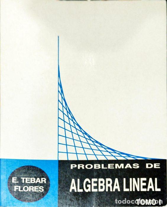 Libros: Problemas de &aacute;lgebra lineal &ndash; Tomo I - TEBAR FLORES, E - Foto 1